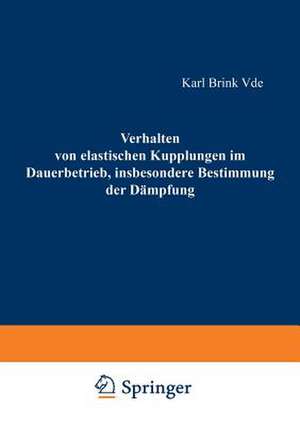 Verhalten von elastischen Kupplungen im Dauerbetrieb, insbesondere Bestimmung der Dämpfung de Karl Brink