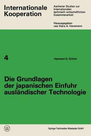 Die Grundlagen der japanischen Einfuhr ausländischer Technologie de Hermann O. Grimm