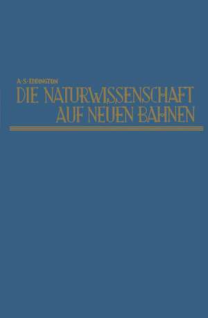 Die Naturwissenschaft auf neuen Bahnen: New Pathways in science de Arthur Stanley Eddington