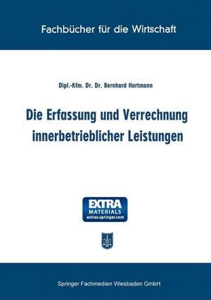 Die Erfassung und Verrechnung innerbetrieblicher Leistungen de Bernhard Hartmann