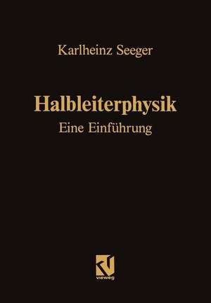 Halbleiterphysik: Eine Einführung: Band I / II de Karlheinz Seeger