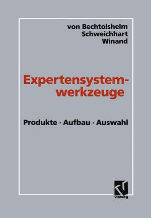 Expertensystemwerkzeuge: Produkte, Aufbau, Auswahl de Mathias von Bechtolsheim