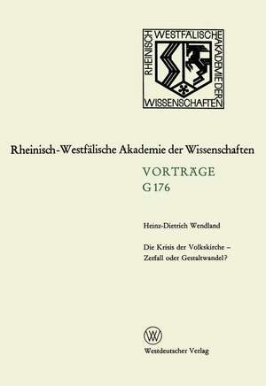 Die Krisis der Volkskirche — Zerfall oder Gestaltwandel?: 163. Sitzung am 16. Dezember 1970 in Düsseldorf de Heinz-Dietrich Wendland