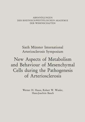 New Aspects of Metabolism and Behaviour of Mesenchymal Cells during the Pathogenesis of Arteriosclerosis: Under the Protectorate of Rheinisch-Westfälische Akademie der Wissenschaften de Werner H. Hauss