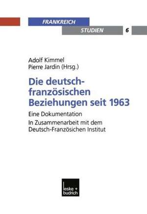 Die deutsch-französischen Beziehungen seit 1963: Eine Dokumentation. In Zusammenarbeit mit dem Deutsch-Französischen Institut de Adolf Kimmel