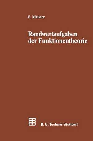 Randwertaufgaben der Funktionentheorie: Mit Anwendungen auf singuläre Integralgleichungen und Schwingungsprobleme der mathematischen Physik de Erhard Meister