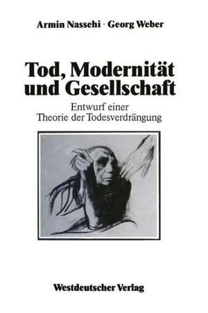 Tod, Modernität und Gesellschaft: Entwurf einer Theorie der Todesverdrängung de Armin Nassehi