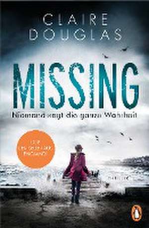 Missing - Niemand sagt die ganze Wahrheit de Claire Douglas