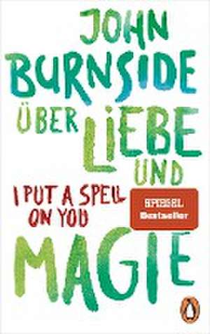 Über Liebe und Magie - I Put a Spell on You de John Burnside