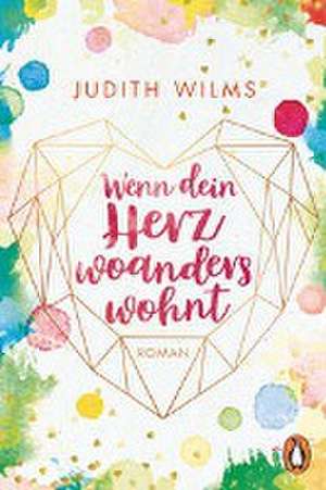 Wenn dein Herz woanders wohnt de Judith Wilms