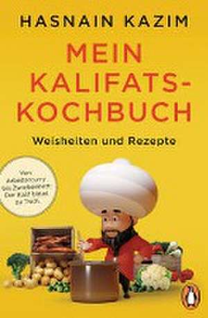 Mein Kalifats-Kochbuch de Hasnain Kazim