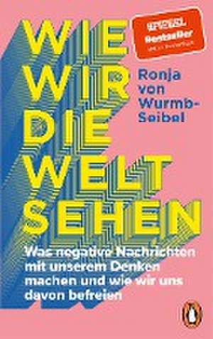 Wie wir die Welt sehen de Ronja von Wurmb-Seibel