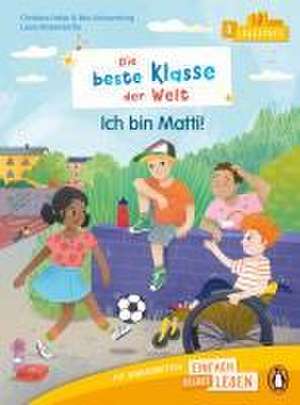 Penguin JUNIOR - Einfach selbst lesen: Die tollste Klasse der Welt. - Ich bin Matti (Lesestufe 3) de Christine Fehér