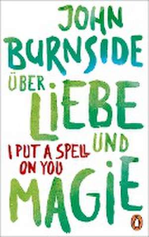 Über Liebe und Magie - I Put a Spell on You de John Burnside