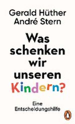 Was schenken wir unseren Kindern? de Gerald Hüther