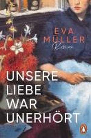 Unsere Liebe war unerhört de Eva Müller