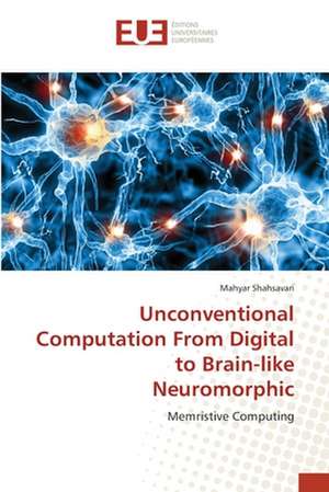 Unconventional Computation From Digital to Brain-like Neuromorphic de Mahyar Shahsavari