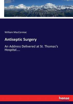 Antiseptic Surgery de William Maccormac