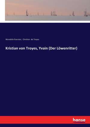 Kristian von Troyes, Yvain (Der Löwenritter) de Wendelin Foerster