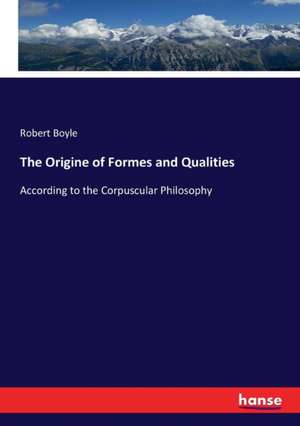 The Origine of Formes and Qualities de Robert Boyle