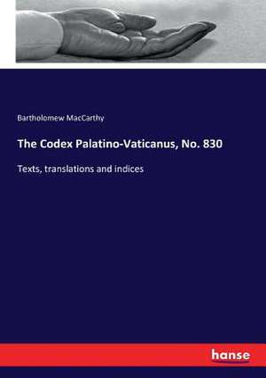 The Codex Palatino-Vaticanus, No. 830 de Bartholomew Maccarthy