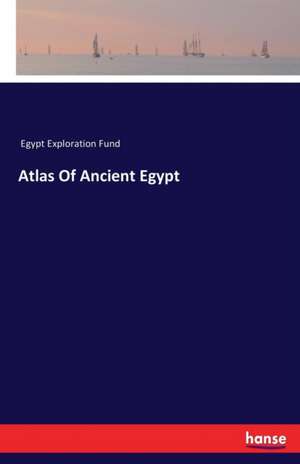 Atlas Of Ancient Egypt de Egypt Exploration Fund