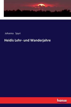 Heidis Lehr- und Wanderjahre de Johanna Spyri