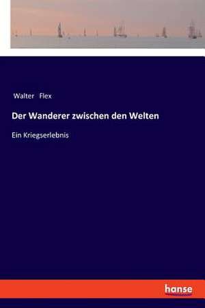 Der Wanderer zwischen den Welten de Walter Flex