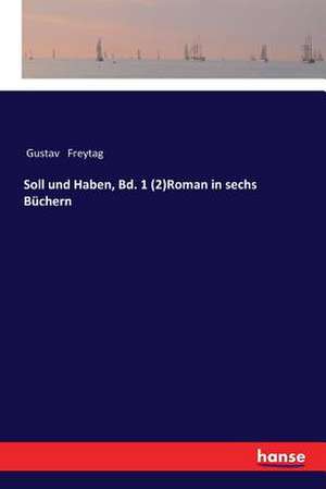 Soll und Haben, Bd. 1 (2)Roman in sechs Büchern de Gustav Freytag