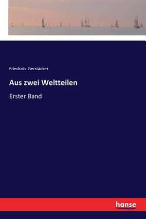 Aus zwei Weltteilen de Friedrich Gerstäcker