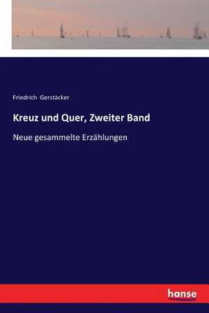 Kreuz und Quer, Zweiter Band de Friedrich Gerstäcker