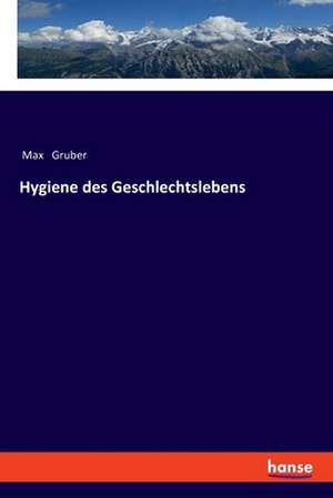 Hygiene des Geschlechtslebens de Max Gruber