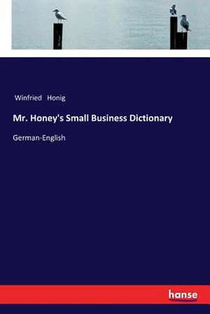 Mr. Honey's Small Business Dictionary de Winfried Honig