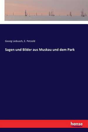 Sagen und Bilder aus Muskau und dem Park de Georg Liebusch