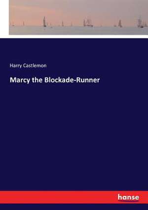 Marcy the Blockade-Runner de Harry Castlemon