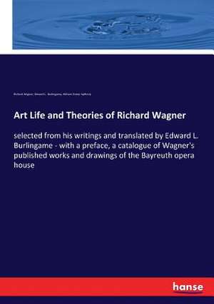 Art Life and Theories of Richard Wagner de Richard Wagner