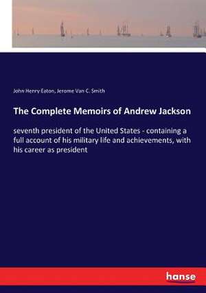 The Complete Memoirs of Andrew Jackson de John Henry Eaton