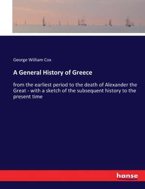 A General History of Greece de George William Cox