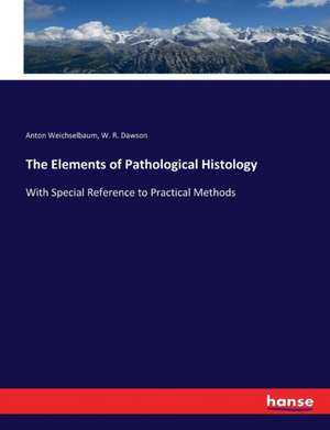 The Elements of Pathological Histology de Anton Weichselbaum