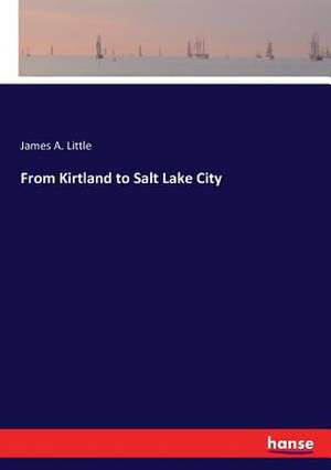 From Kirtland to Salt Lake City de James A. Little