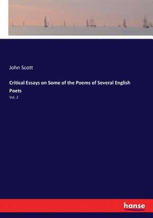 Critical Essays on Some of the Poems of Several English Poets de John Scott