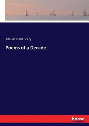 Poems of a Decade de Adaline Hohf Beery