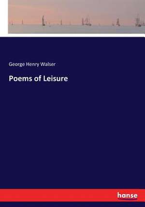 Poems of Leisure de George Henry Walser