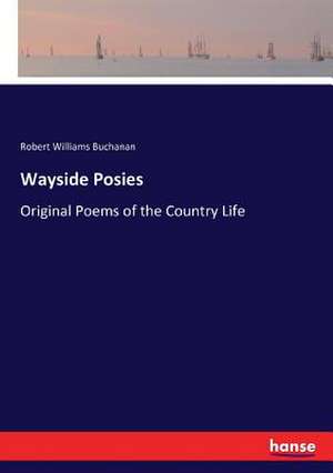 Wayside Posies de Robert Williams Buchanan