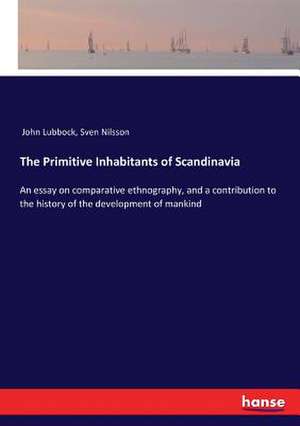 The Primitive Inhabitants of Scandinavia de John Lubbock