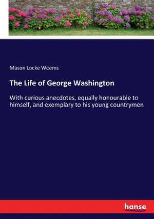 The Life of George Washington de Mason Locke Weems