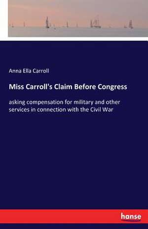 Miss Carroll's Claim Before Congress de Anna Ella Carroll