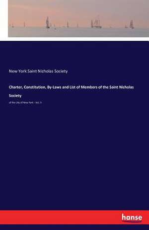 Charter, Constitution, By-Laws and List of Members of the Saint Nicholas Society de New York Saint Nicholas Society