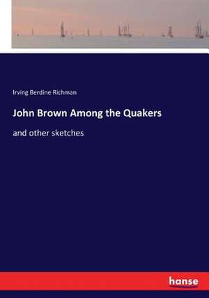 John Brown Among the Quakers de Irving Berdine Richman