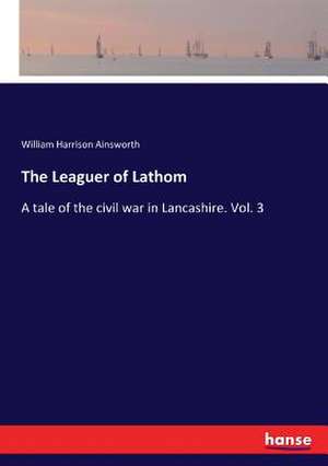 The Leaguer of Lathom de William Harrison Ainsworth